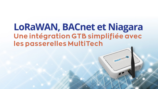 Intégration GTB simplifiée avec MultiTech BACnet et Niagara Intégration GTB simplifiée avec MultiTech BACnet et Niagara
