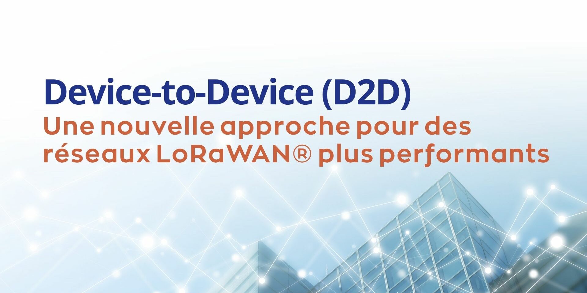 D2D : optimiser le LoRaWAN D2D : optimiser le LoRaWAN
